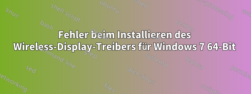 Fehler beim Installieren des Wireless-Display-Treibers für Windows 7 64-Bit