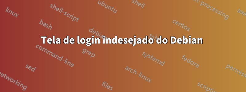 Tela de login indesejado do Debian