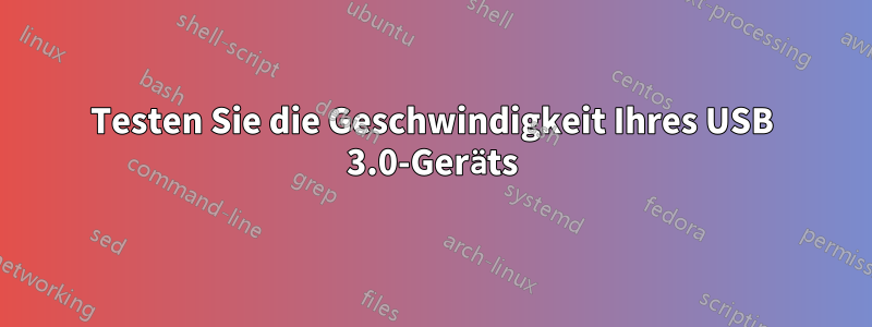 Testen Sie die Geschwindigkeit Ihres USB 3.0-Geräts