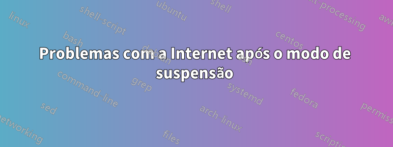 Problemas com a Internet após o modo de suspensão