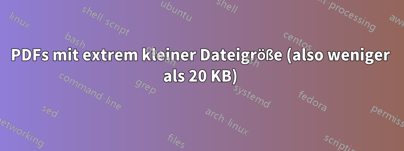 PDFs mit extrem kleiner Dateigröße (also weniger als 20 KB)