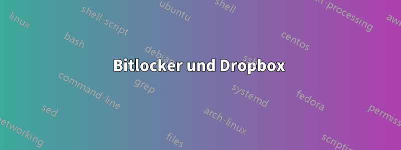 Bitlocker und Dropbox