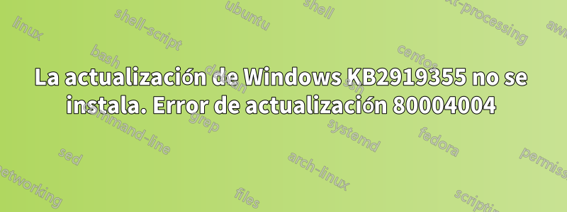 La actualización de Windows KB2919355 no se instala. Error de actualización 80004004