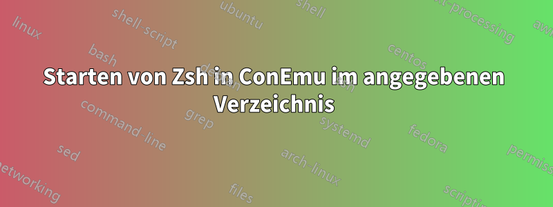 Starten von Zsh in ConEmu im angegebenen Verzeichnis