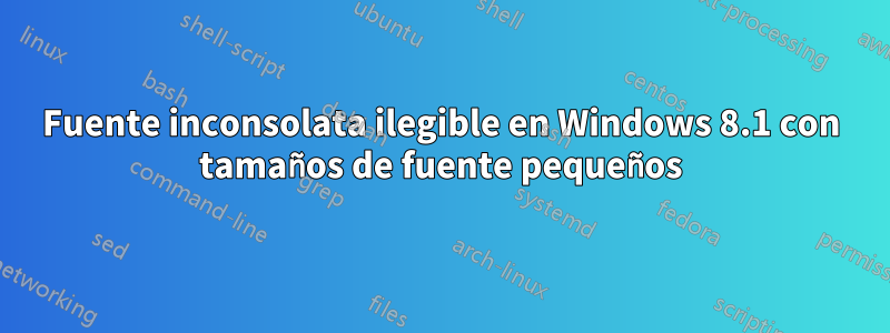 Fuente inconsolata ilegible en Windows 8.1 con tamaños de fuente pequeños