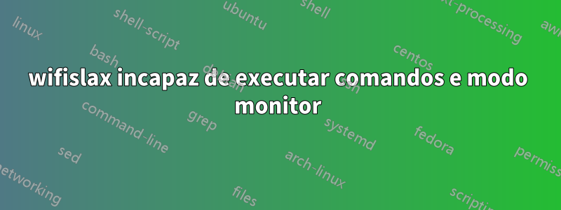 wifislax incapaz de executar comandos e modo monitor