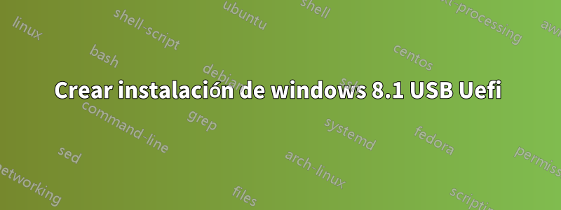 Crear instalación de windows 8.1 USB Uefi