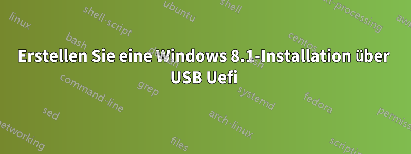 Erstellen Sie eine Windows 8.1-Installation über USB Uefi