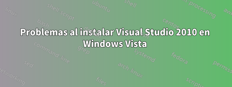 Problemas al instalar Visual Studio 2010 en Windows Vista