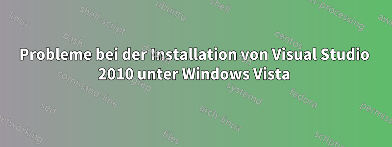 Probleme bei der Installation von Visual Studio 2010 unter Windows Vista