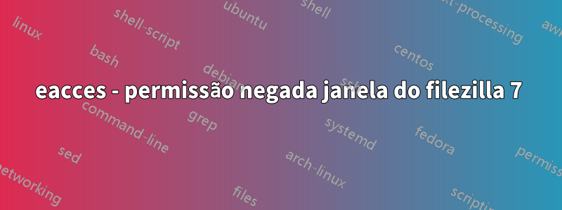 eacces - permissão negada janela do filezilla 7