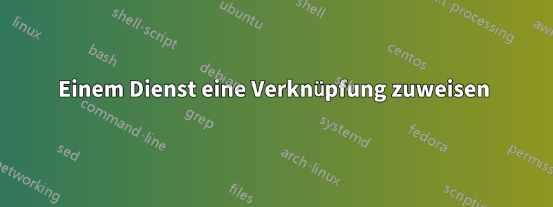 Einem Dienst eine Verknüpfung zuweisen