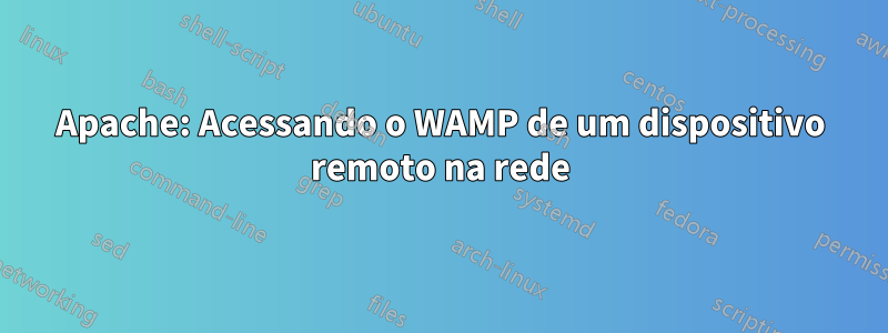 Apache: Acessando o WAMP de um dispositivo remoto na rede