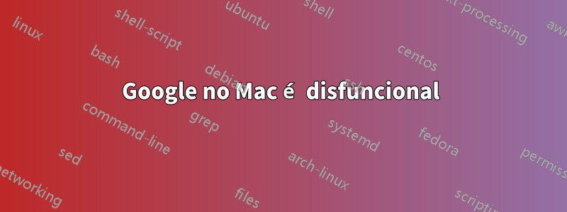 Google no Mac é disfuncional