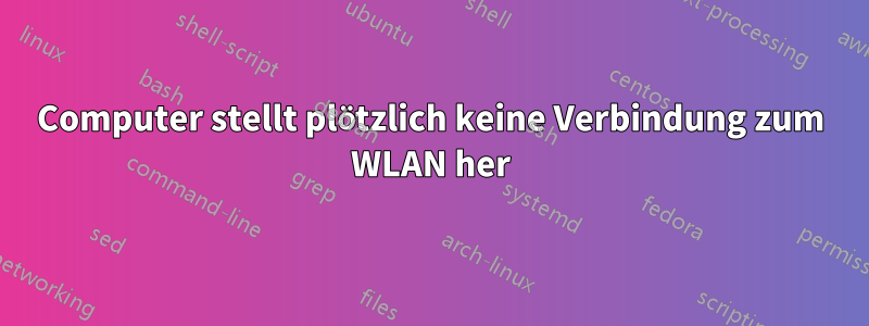 Computer stellt plötzlich keine Verbindung zum WLAN her