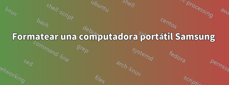 Formatear una computadora portátil Samsung