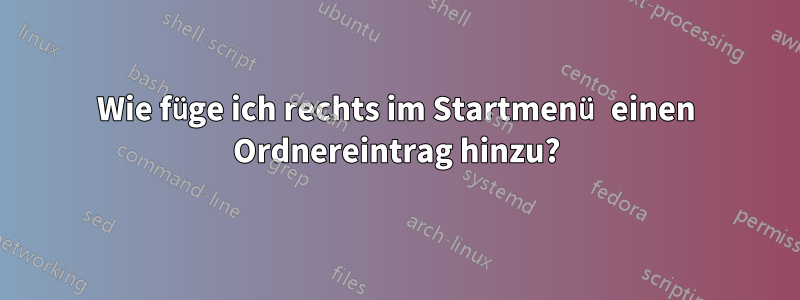 Wie füge ich rechts im Startmenü einen Ordnereintrag hinzu?