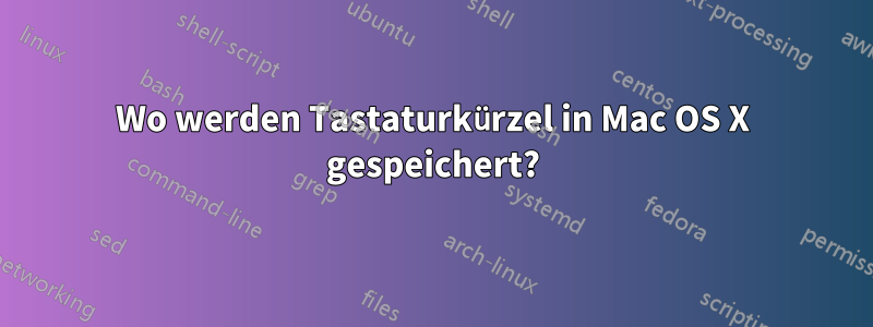 Wo werden Tastaturkürzel in Mac OS X gespeichert?