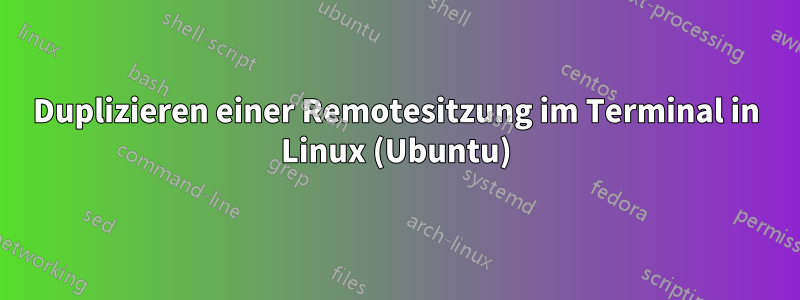 Duplizieren einer Remotesitzung im Terminal in Linux (Ubuntu)