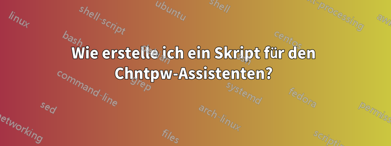 Wie erstelle ich ein Skript für den Chntpw-Assistenten?