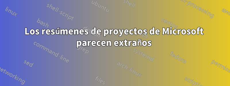 Los resúmenes de proyectos de Microsoft parecen extraños