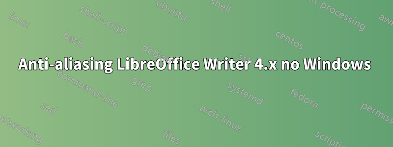 Anti-aliasing LibreOffice Writer 4.x no Windows