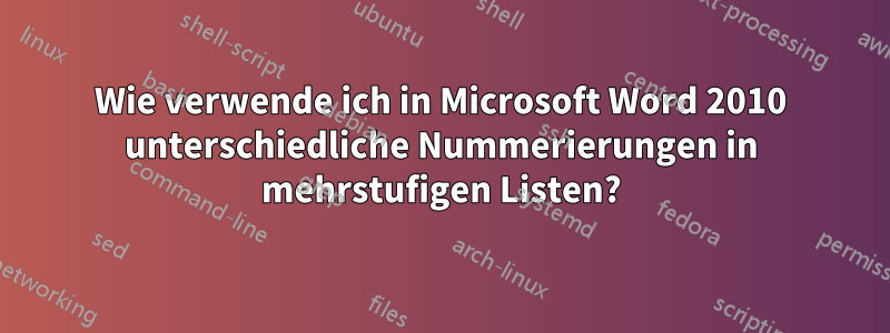 Wie verwende ich in Microsoft Word 2010 unterschiedliche Nummerierungen in mehrstufigen Listen?