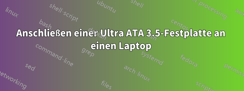 Anschließen einer Ultra ATA 3.5-Festplatte an einen Laptop