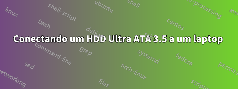 Conectando um HDD Ultra ATA 3.5 a um laptop