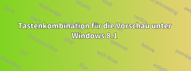 Tastenkombination für die Vorschau unter Windows 8.1