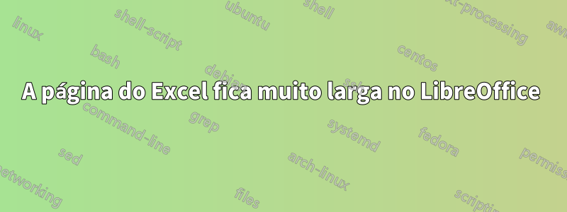 A página do Excel fica muito larga no LibreOffice