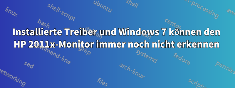 Installierte Treiber und Windows 7 können den HP 2011x-Monitor immer noch nicht erkennen