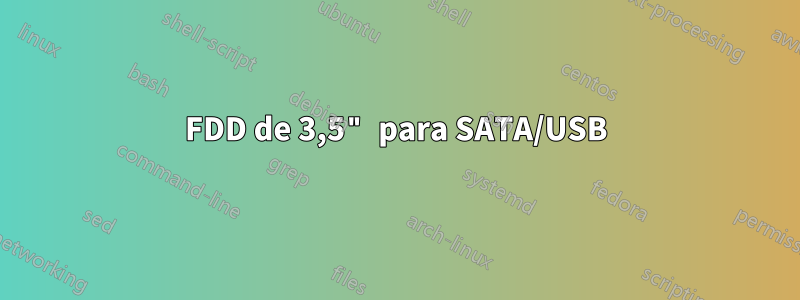 FDD de 3,5" para SATA/USB