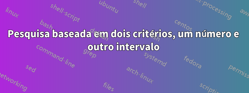 Pesquisa baseada em dois critérios, um número e outro intervalo