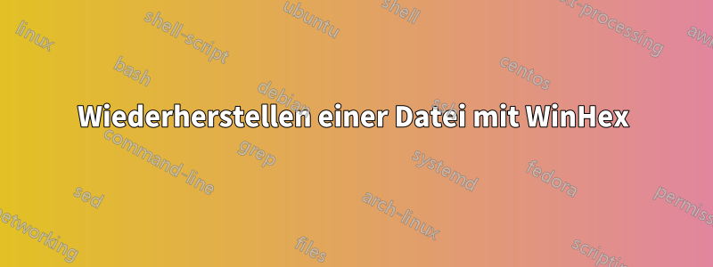 Wiederherstellen einer Datei mit WinHex