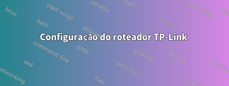 Configuração do roteador TP-Link