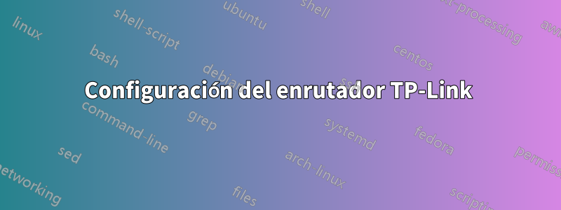 Configuración del enrutador TP-Link