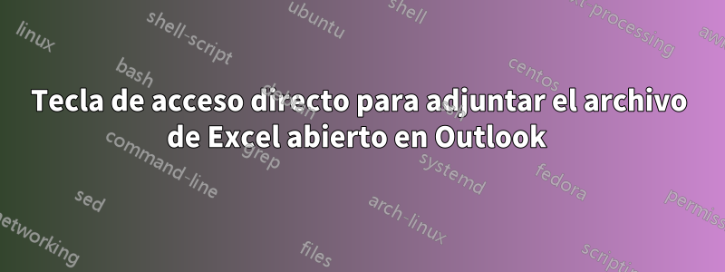 Tecla de acceso directo para adjuntar el archivo de Excel abierto en Outlook 