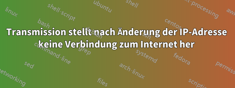 Transmission stellt nach Änderung der IP-Adresse keine Verbindung zum Internet her