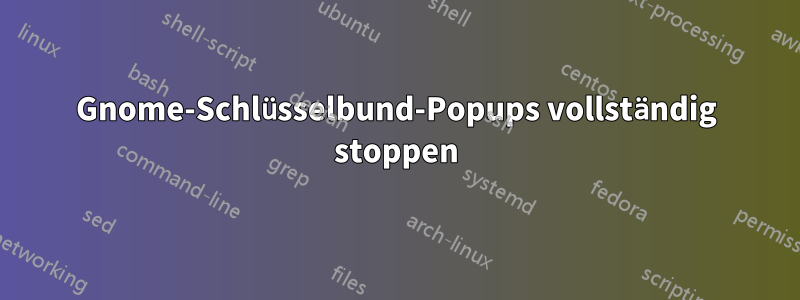 Gnome-Schlüsselbund-Popups vollständig stoppen