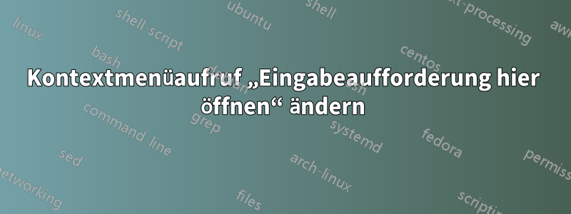 Kontextmenüaufruf „Eingabeaufforderung hier öffnen“ ändern