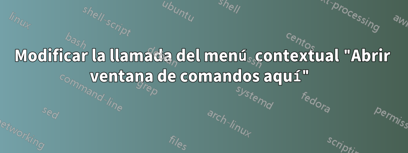 Modificar la llamada del menú contextual "Abrir ventana de comandos aquí"