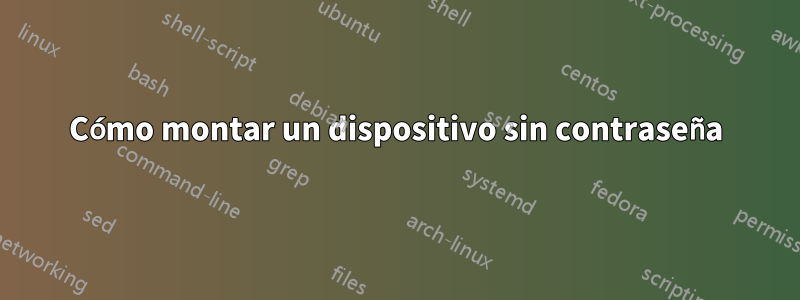 Cómo montar un dispositivo sin contraseña