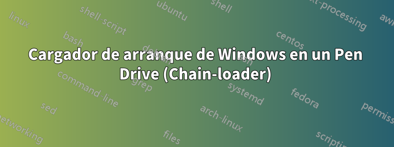 Cargador de arranque de Windows en un Pen Drive (Chain-loader)