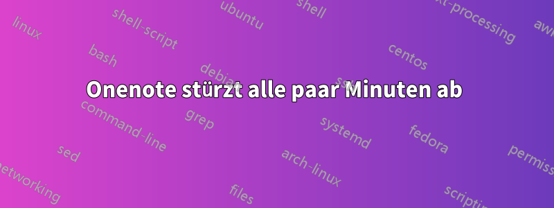 Onenote stürzt alle paar Minuten ab