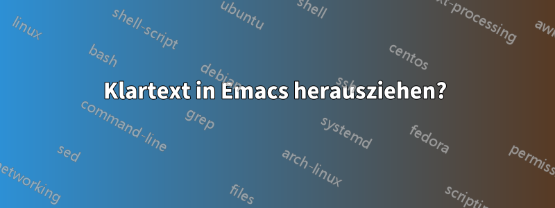 Klartext in Emacs herausziehen?