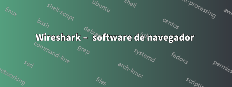 Wireshark – software de navegador