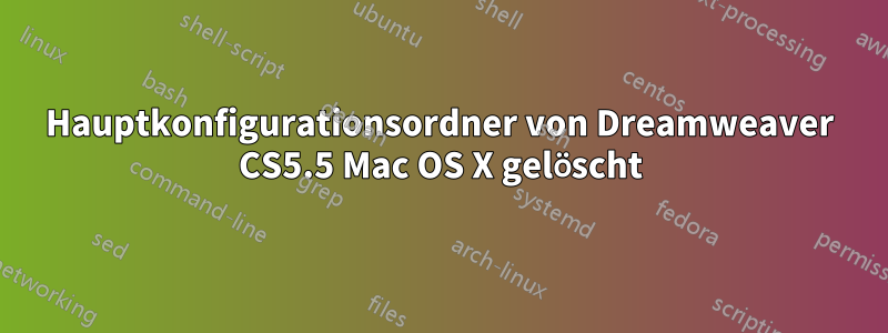 Hauptkonfigurationsordner von Dreamweaver CS5.5 Mac OS X gelöscht