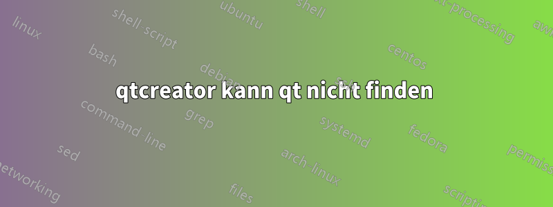 qtcreator kann qt nicht finden