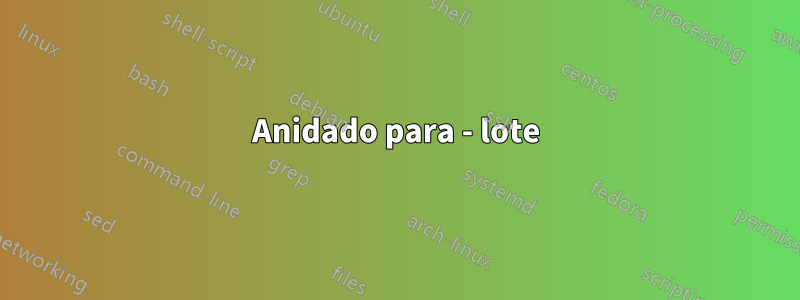 Anidado para - lote